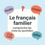 Le français familier : les mots du quotidien qui racontent nos générations 5 francais familier